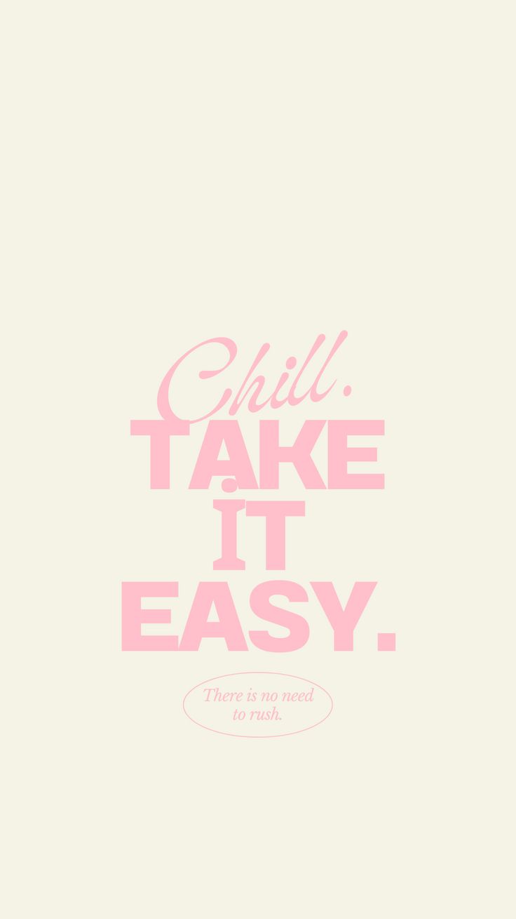 a pink poster with the words chill take it easy