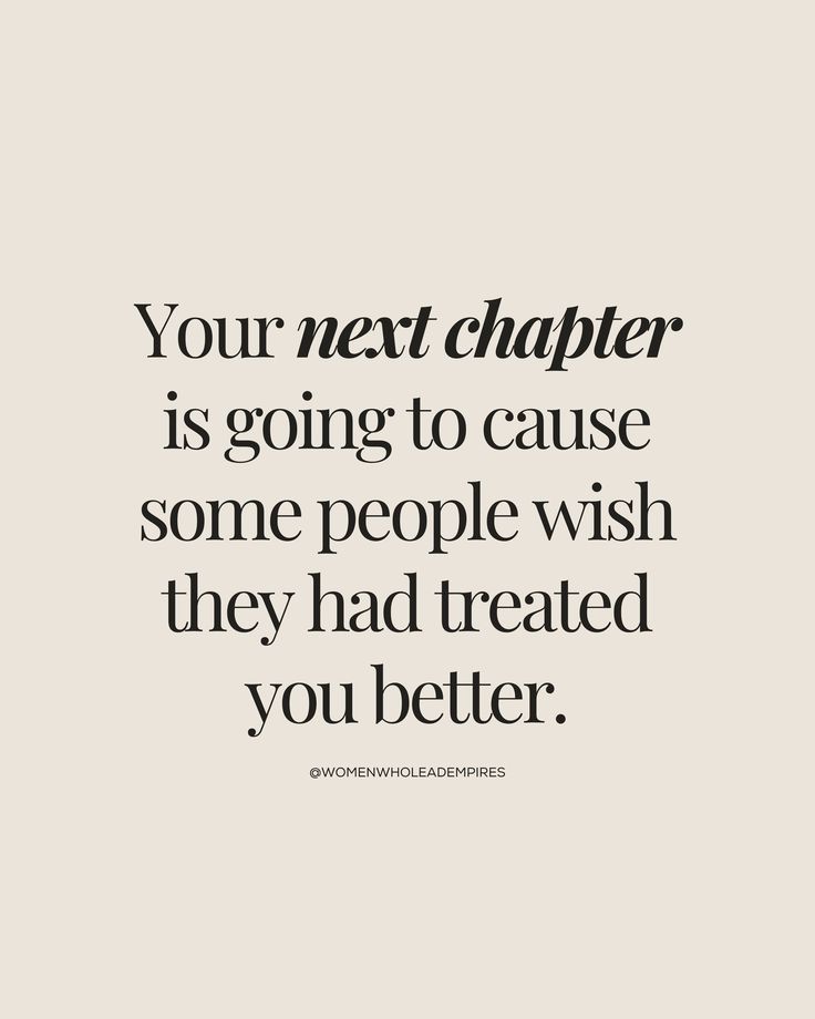 a quote that reads, your next chapter is going to cause some people wish they had treated