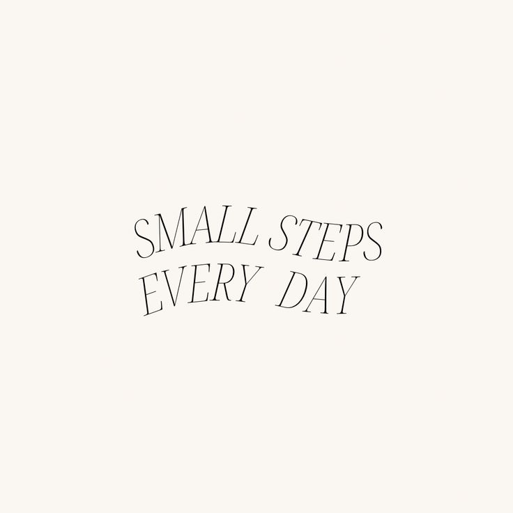 the words small steps every day written in black ink