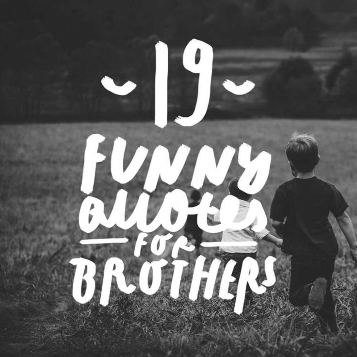 a black and white photo with the words 19 funny quotes for brothers