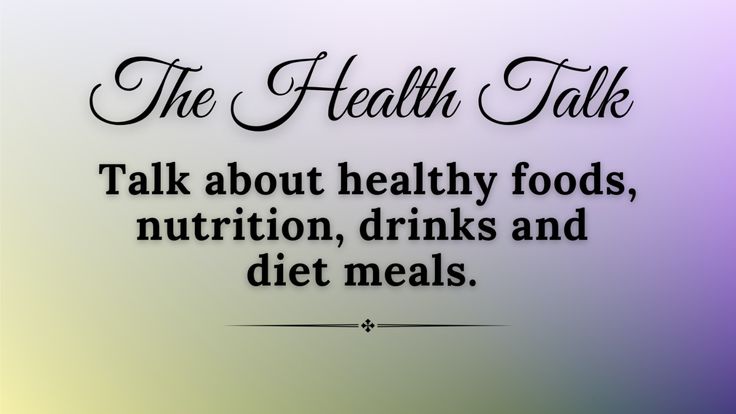 The Health Talk - Nutrition | Food And Drinks | Diet Meal