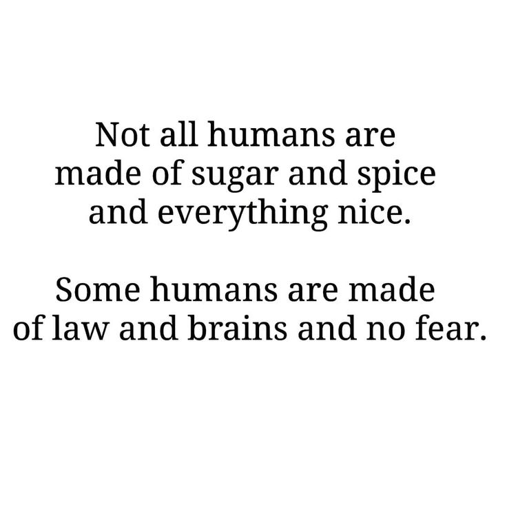 some humans are made of humans and not all humans are made of sugar and spice and everything nice