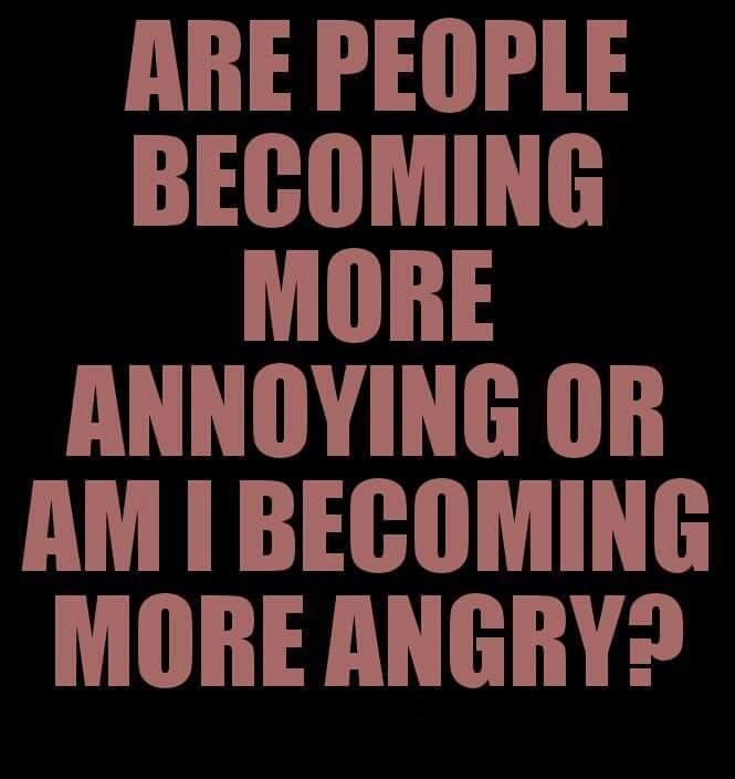 a black and pink poster with the words are people becoming more annoying or am i becoming more angry?