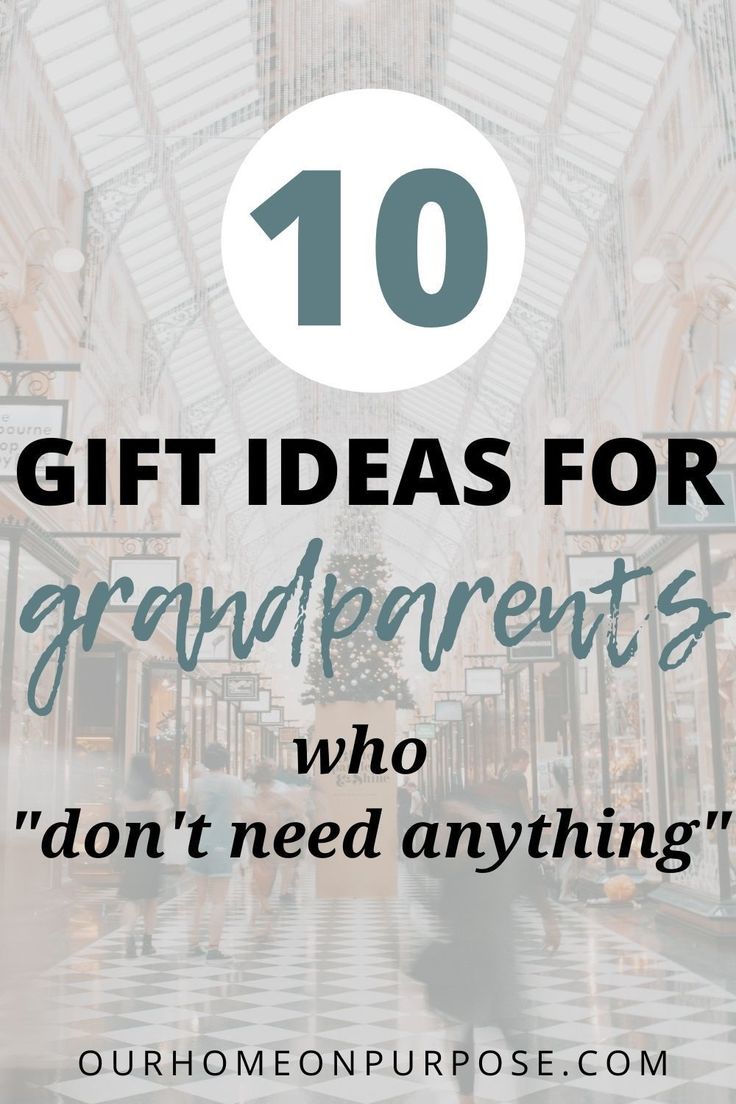 the words 10 gift ideas for grandparents who don't need anything in front of them