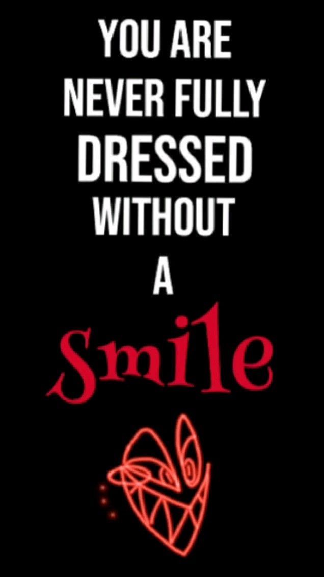 a quote that says you are never fully dressed without a smile