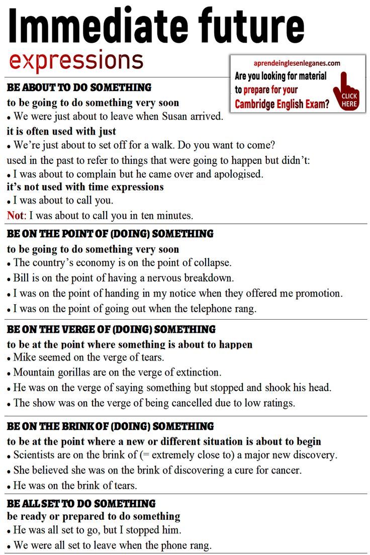 IMMEDIATE FUTURE EXPRESSIONS
be about to do something, 
be on the point of (doing) something, 
be on the verge of (doing) something, 
be on the brink of (doing) something, 
be all set to do something C2 Vocabulary, Word Transformation, Advanced English Grammar, Advanced English Vocabulary, English Exam, English Articles, Idioms And Phrases, Cambridge English, English Learning Spoken