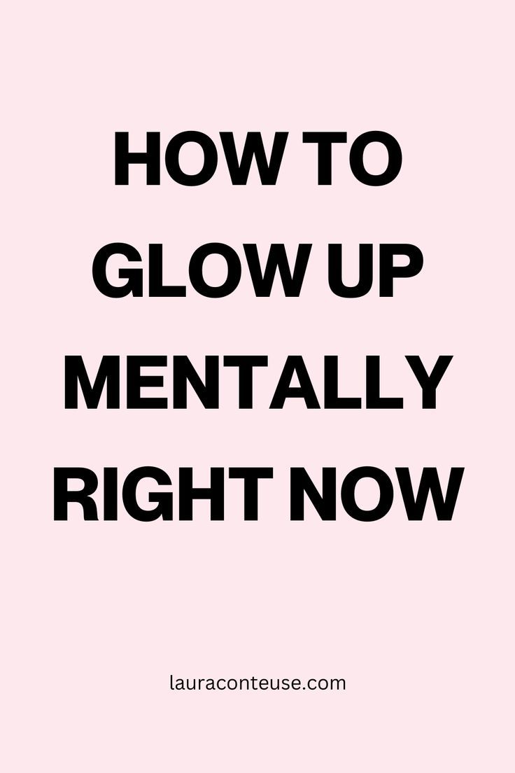 a pink pin for a blog post about How to Glow Up Mentally Right Now How To Improve Yourself Mentally, How To Become Mentally Healthy, Tips To Improve Mental Health, How To Grow Up Mentally, Mentally Glow Up, How To Have A Mental Glow Up, How To Mentally Glow Up, How To Glow Up Mentally, How To Be Better Version Of Yourself