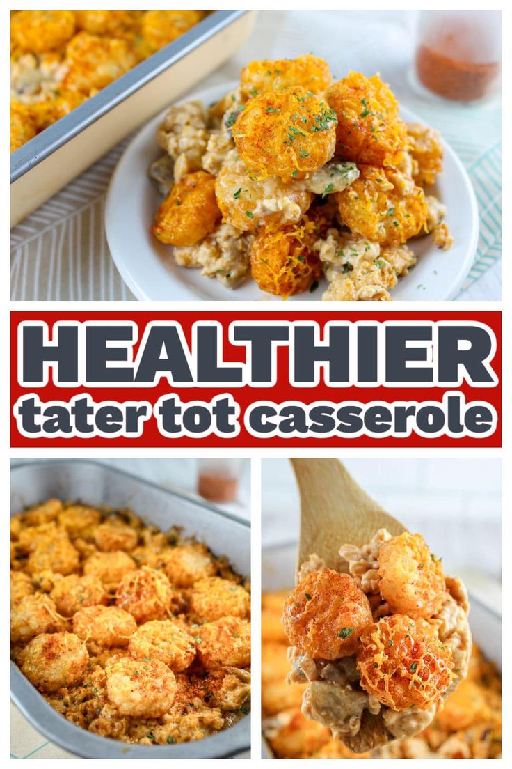 a collage of photos showing different types of food and the words healthier tater tot casserole