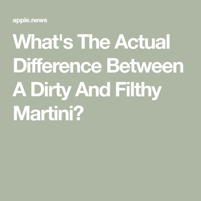 the words, what's the actual difference between a dirty and filthy martini?