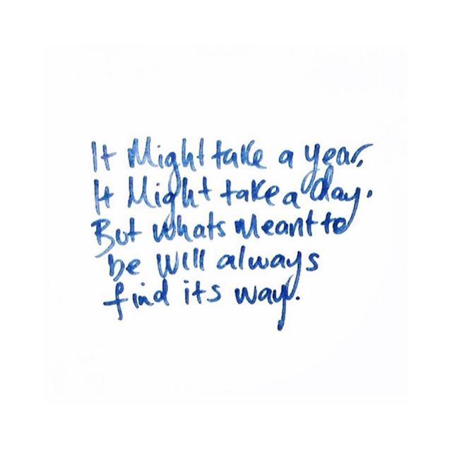 a piece of paper with writing on it that says it might take a year, it might take a day but whats meant to be will always find