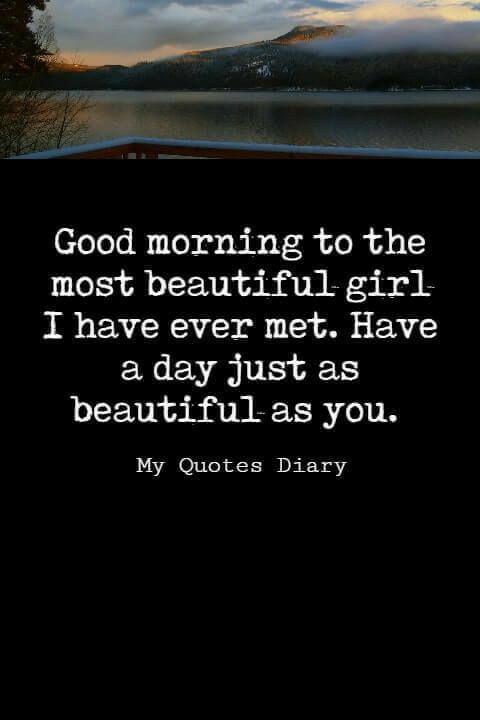 the quote for good morning to the most beautiful girl i have ever met