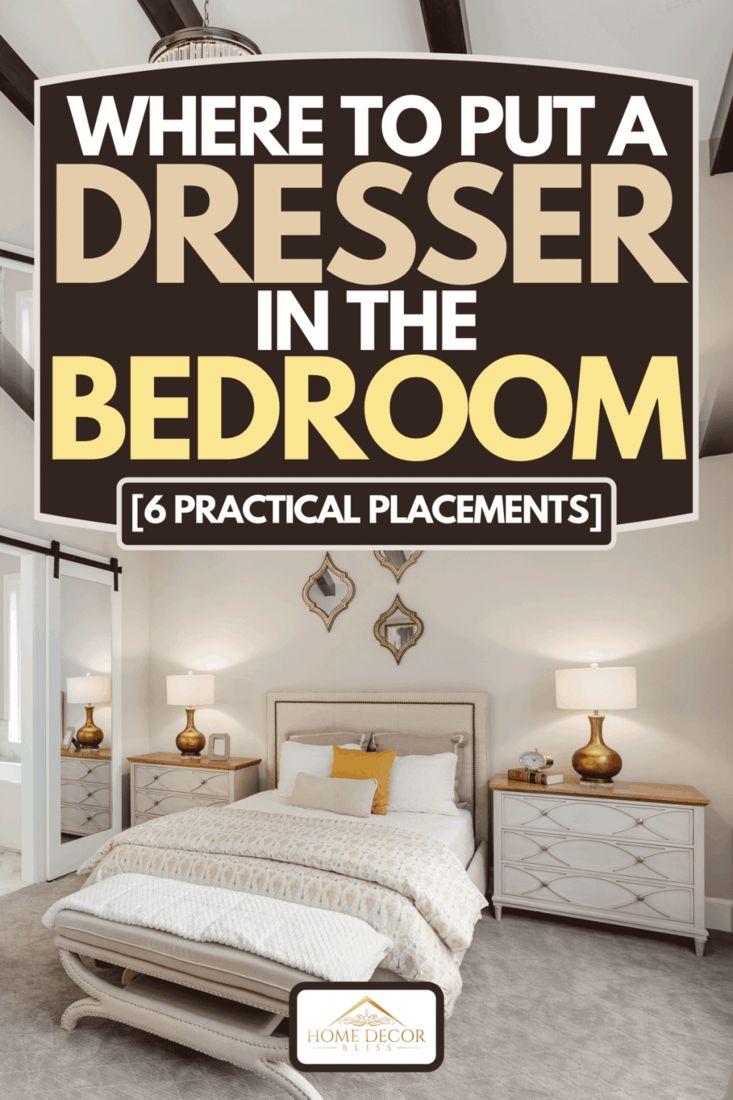 a bedroom with the words where to put a dresser in the bedroom and practical placements