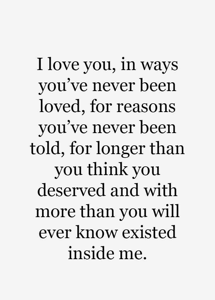 a quote that reads i love you, in ways you've never been loved for reason