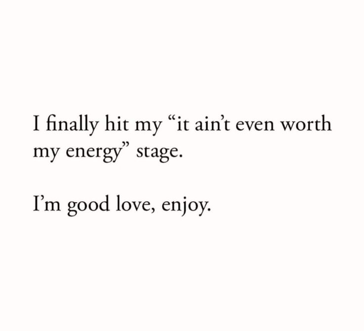 the words are written in black and white on a white background that says, i finally hit my it all even worth my energy stage