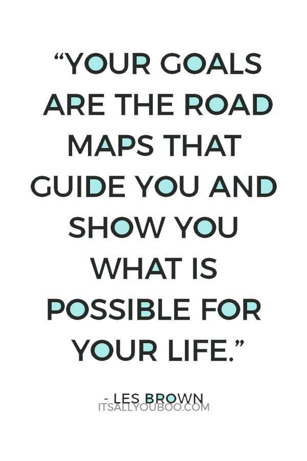 a quote that reads your goals are the road maps that guide you and show you what is possible for your life