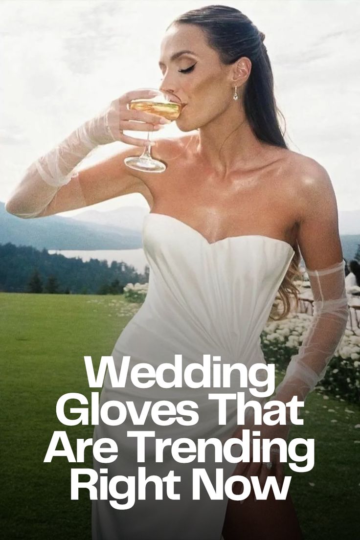 a woman in a white dress holding a wine glass with the words wedding gloves that are trending right now