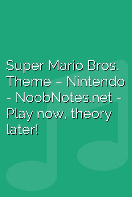 a green background with the words super mario bros theme - nintendo noob notes net play now, theory later