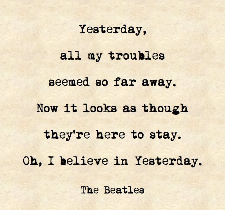 Yesterday by the Beatles Beatles Songs Lyrics, Beatles Lyrics Quotes, The Beatles Quotes, Yesterday Lyrics, The Beatles Lyrics, Beatles Yesterday, Lyrical Poetry, Beatles Song Lyrics, Beatles Quotes