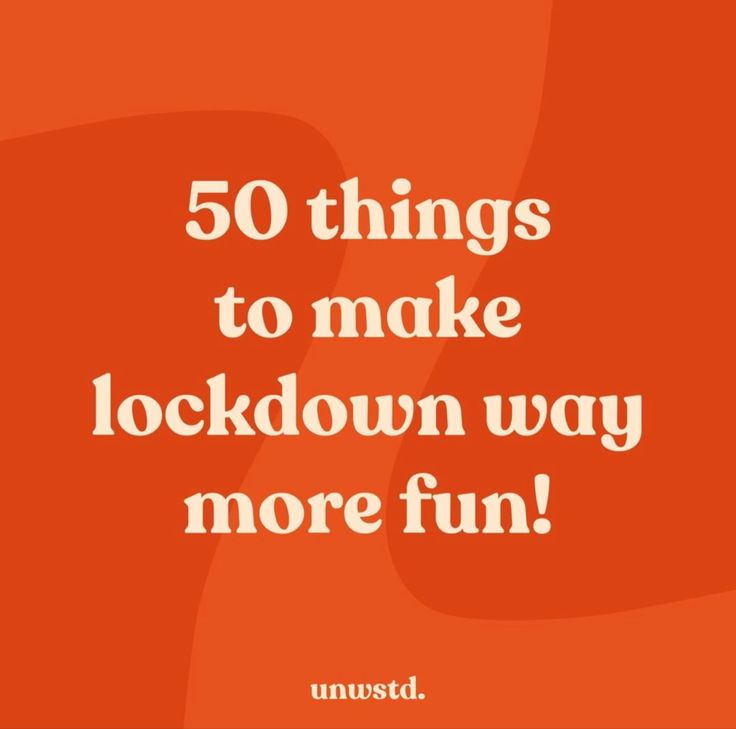 an orange background with the words 50 things to make lockdown way more fun