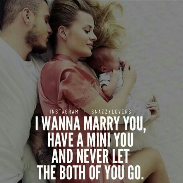 a man and woman holding a baby with the caption i wanna marry you, have a mini you and never let the both of you go