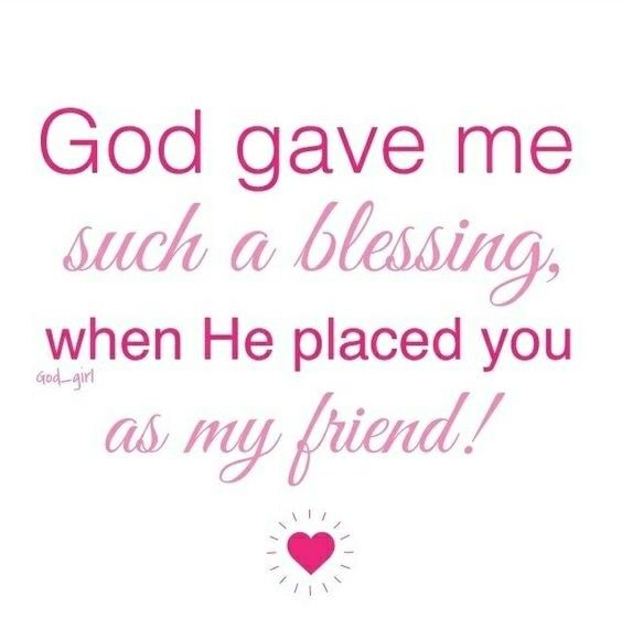 a quote with the words god gave me such a blessing, when he placed you as my friend