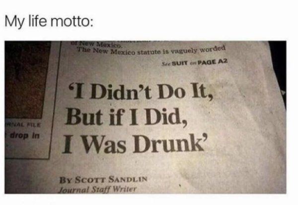 an old newspaper with the words i didn't do it, but if i did, i was drunk