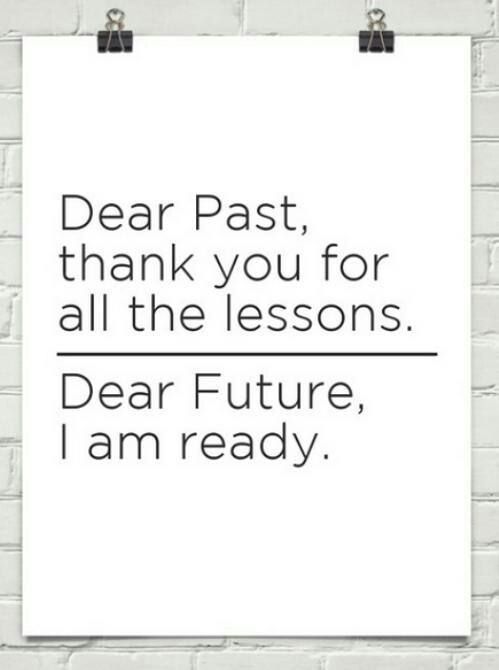 the words dear past thank you for all the lessons dear future, i am ready