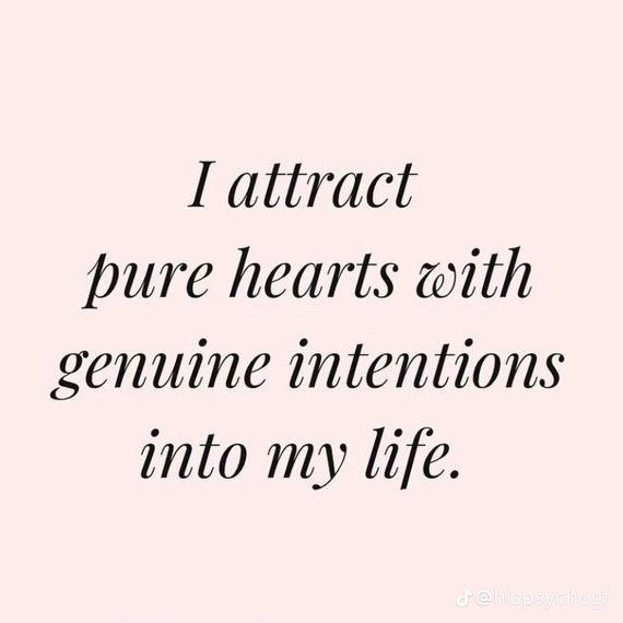 a quote that says, i attract pure hearts with genuine intentionss into my life