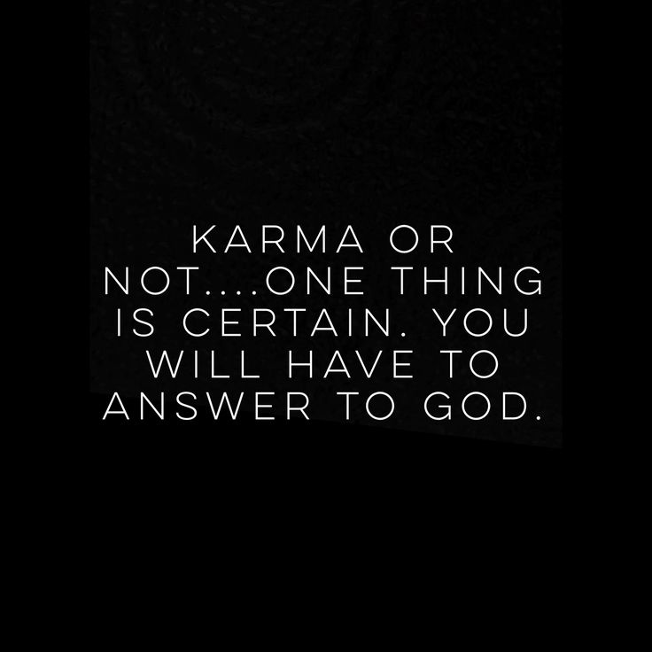 the words karma or not one thing is certain you will have to answer to god