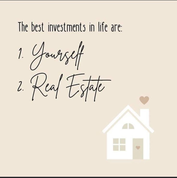 the best investments in life are 1 yourself and real estate