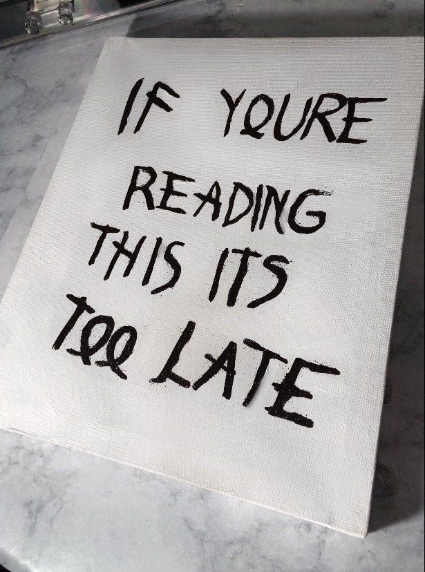 a piece of paper that says if you're reading this it's too late