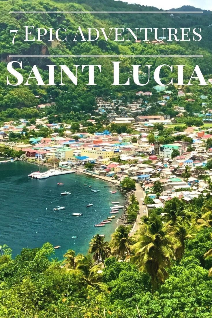 the town of saint lucia with text overlay that reads 7 epic adventures in saint lucia