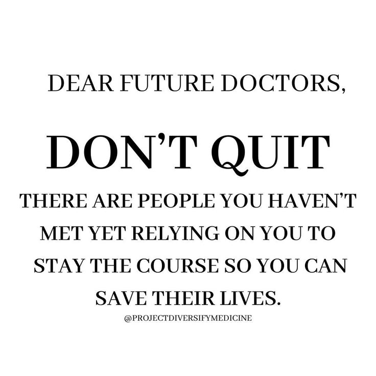 a quote that reads dear future doctors don't quit there are people you haven't