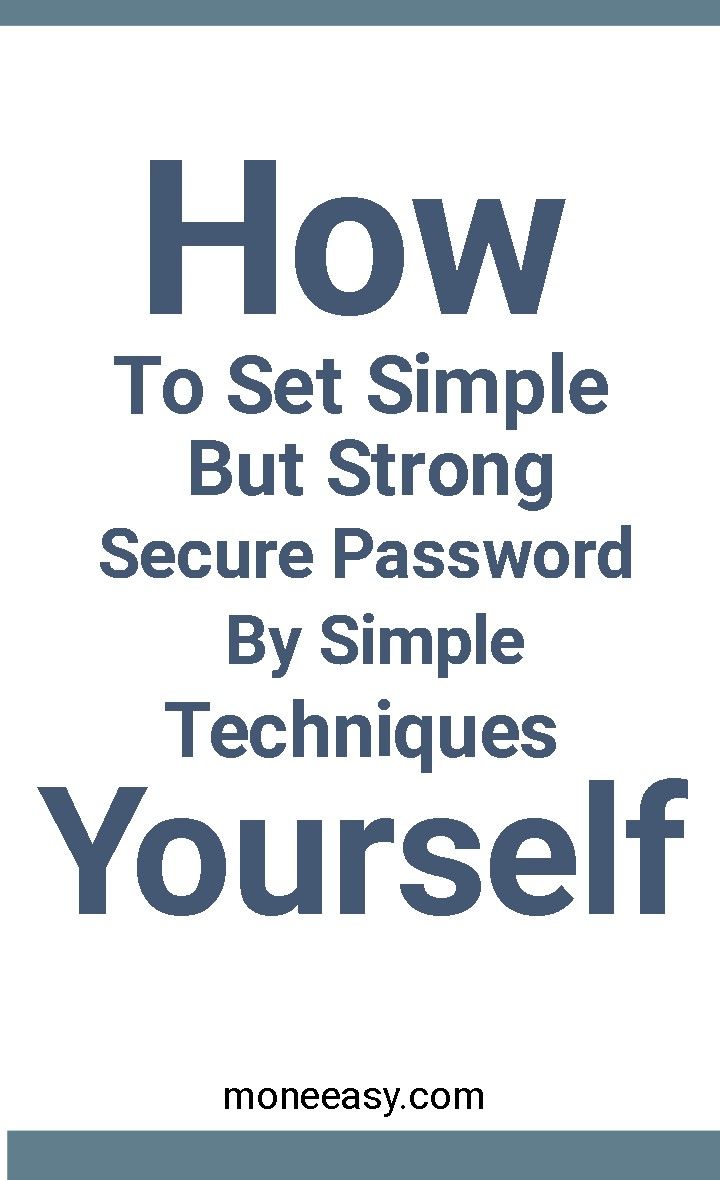 the words how to set simple but strong secure password by simple techniques yourself