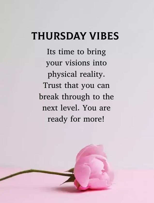 a pink rose sitting on top of a table next to a quote that reads, thursday vibes its time to bring your vision into physical reality