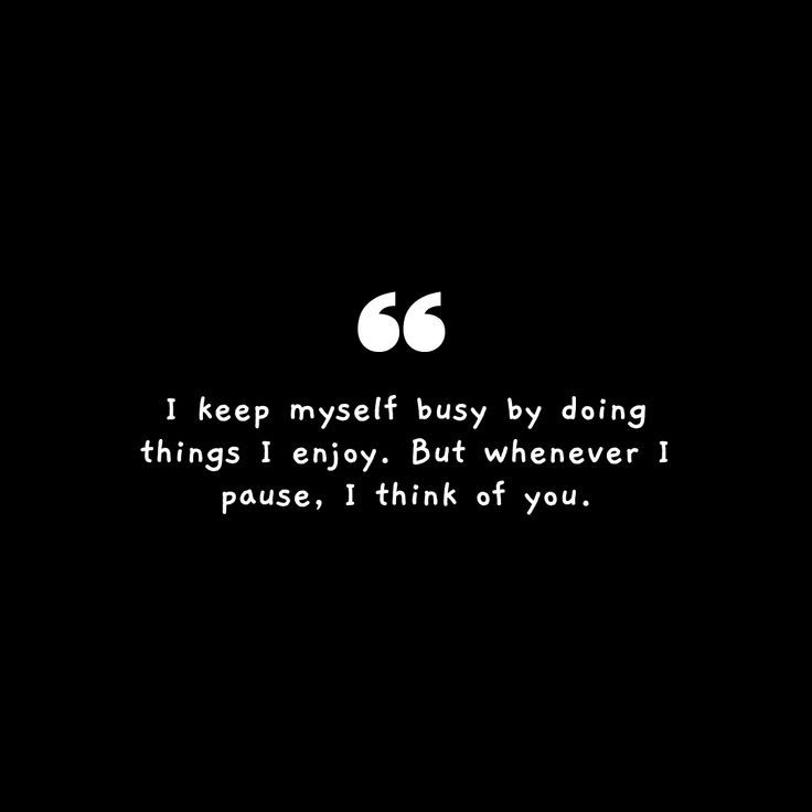 a black and white photo with a quote on it that says, i keep my stuff busy by doing things enjoy, but whenever i pause, think of you