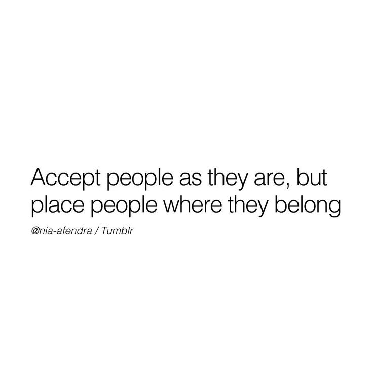 a quote about accept people as they are, but place people where they belong