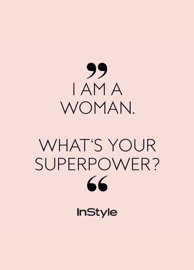 the quote i am a woman, what's your super power? instyle