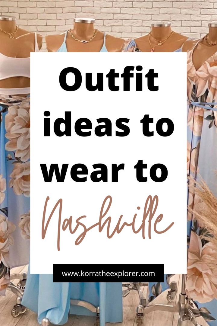 clothes on mannequins with text overlay saying, outfit ideas to wear to nashville