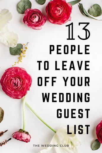 flowers with the words 13 people to leave off your wedding guest list