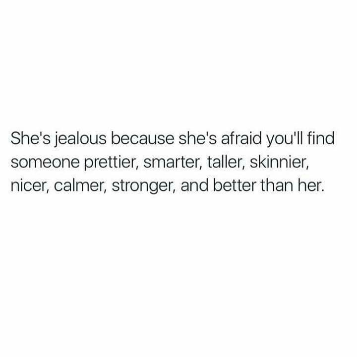 an image with the words she's fabulous because she's afraid you'll find someone prettier, smarter, taller, skinnier, nicer, calmer, and better than her