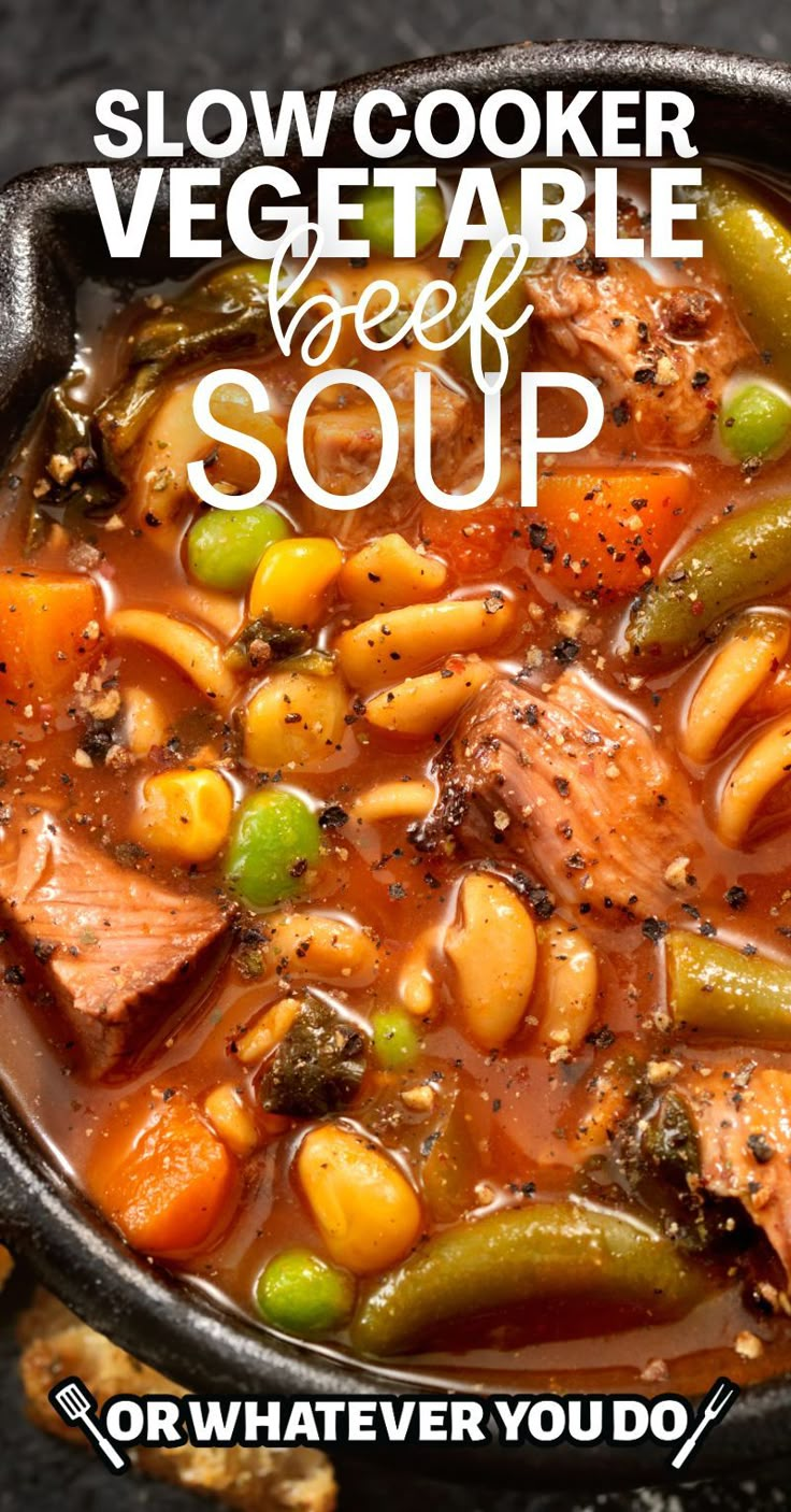 slow cooker vegetable beef soup in a bowl with text overlay that reads, slow cooker vegetable beef soup or whatever you do