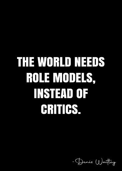 the world needs role models, instead of critics