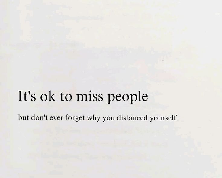 an image of a quote that reads it's ok to miss people but don't ever forget why you distance yourself