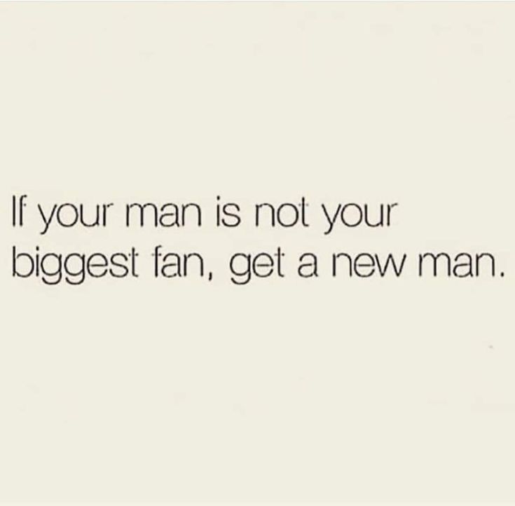 a white wall with a quote on it that says if your man is not your biggest fan, get a new man