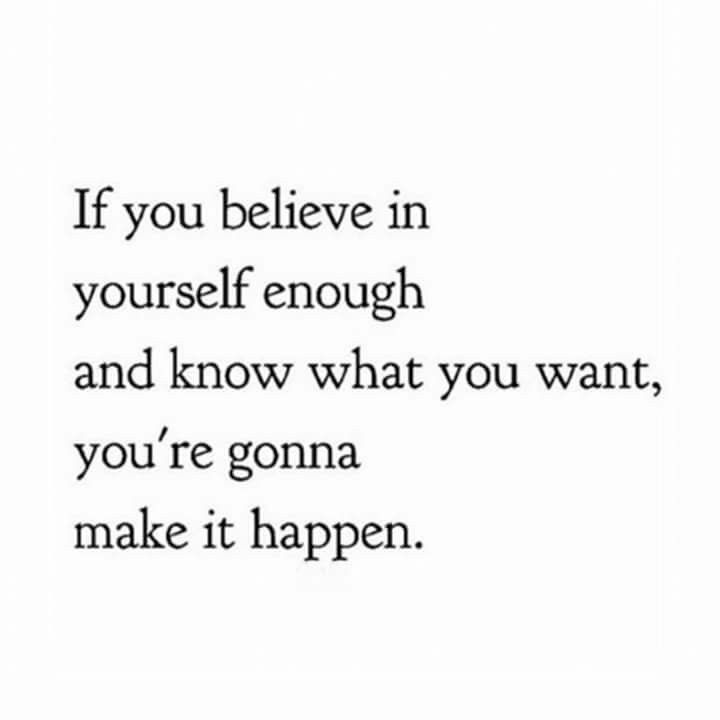 an image of a quote that says if you believe in yourself enough and know what you want, you're going to make it happen