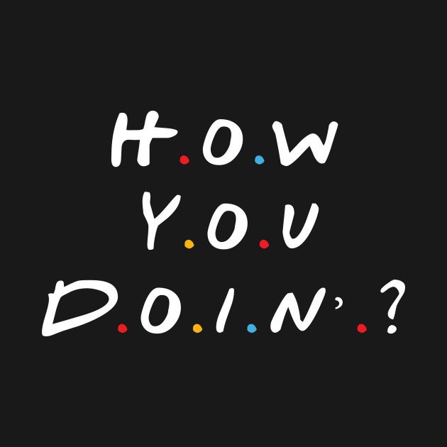 the words how you doin written in white on a black background with multicolored dots