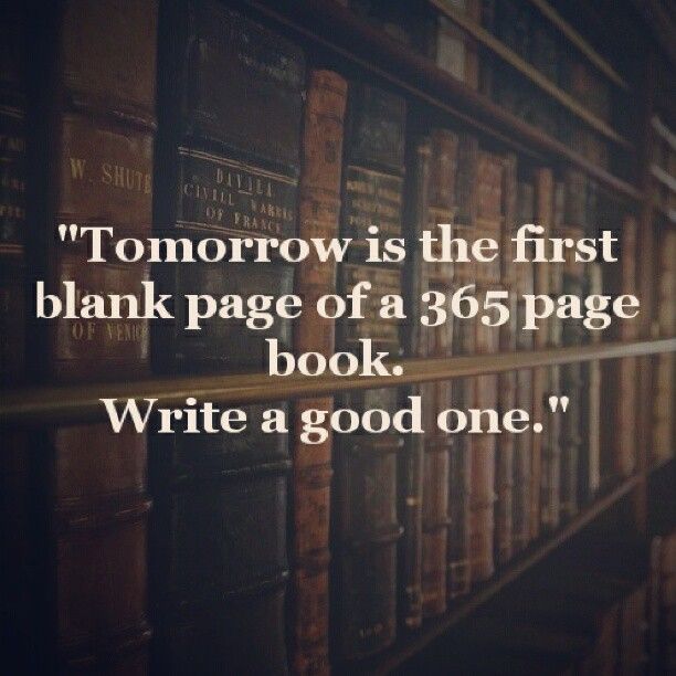 a book shelf filled with lots of books next to a quote about tomorrow is the first blank page of a 365 page book write a good one