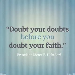 a quote that reads doubt your doubts before you doubt your faith