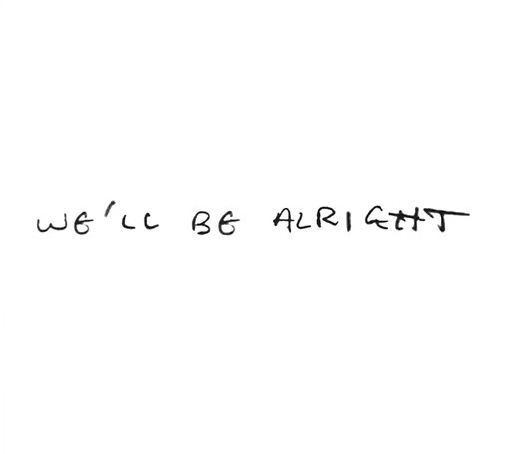 we'll be alright written in black ink on a white background with the words